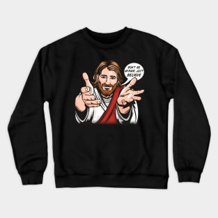 Jesus Says Just Believe Crewneck Sweatshirt